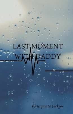 Last moment with daddy by Jackson, Jerquatta