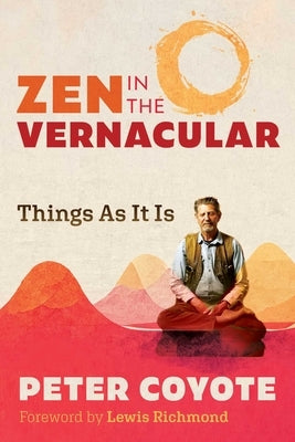 Zen in the Vernacular: Things as It Is by Coyote, Peter