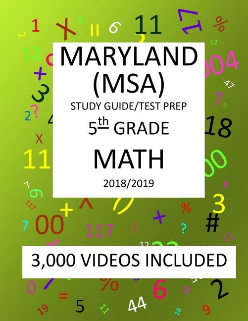 5th Grade MARYLAND MSA, 2019 MATH, Test Prep: 5th Grade MARYLAND SCHOOL ASSESSMENT TEST 2019 MATH Test Prep/Study Guide by Shannon, Mark