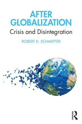 After Globalization: Crisis and Disintegration by Schaeffer, Robert K.