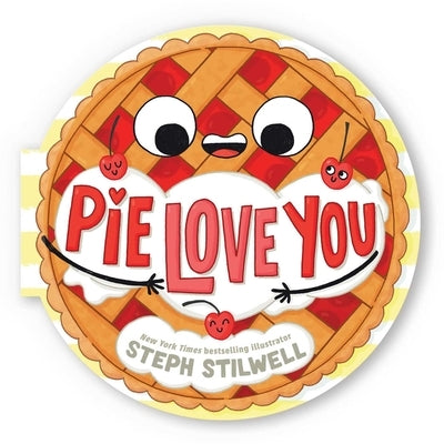 Pie Love You (a Shaped Novelty Board Book for Toddlers) by Stilwell, Steph