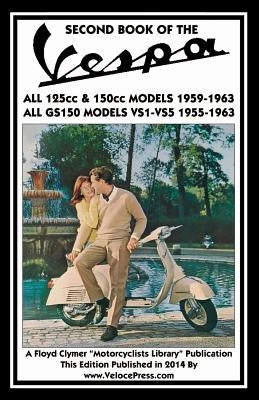 SECOND BOOK OF THE VESPA ALL 125cc & 150cc MODELS 1959-1963 ALL GS150 MODELS VSI-VS5 1955-1963 by Thorpe, J.