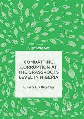 Combatting Corruption at the Grassroots Level in Nigeria by Oluyitan, Funso E.