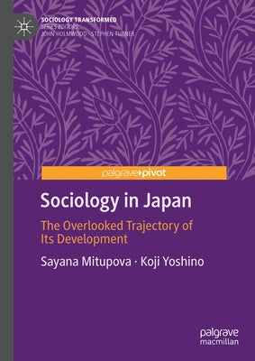 Sociology in Japan: The Overlooked Trajectory of Its Development by Mitupova, Sayana