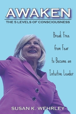 Awaken: The 5 Levels of Consciousness by Wehrley, Susan K.