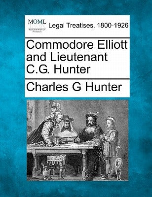 Commodore Elliott and Lieutenant C.G. Hunter by Hunter, Charles G.