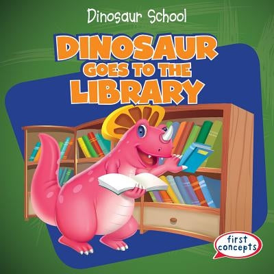 Dinosaur Goes to the Library by Alside, Ken