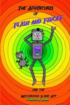 Adventures of Flash and Fidget: The Mysterious Slime App by Aleman, Melanie Marie
