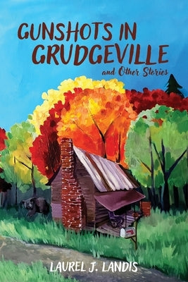 Gunshots in Grudgeville by Landis, Laurel J.