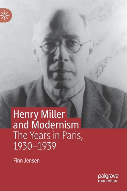 Henry Miller and Modernism: The Years in Paris, 1930-1939 by Jensen, Finn