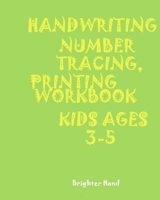 *handwriting: NUMBER TRACING: PRINTING WORKBOOK: KIDS*Ages 3-5*: *HANDWRITING: NUMBER*TRACING: PRINTING*WORKBOOK: KIDS*Ages 3-5* by Hand, Brighter