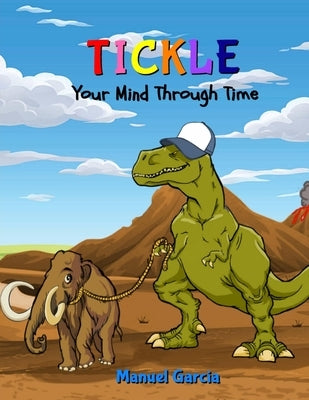 Tickle Your Mind Through Time by Garcia, Manuel
