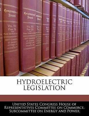 Hydroelectric Legislation by United States Congress House of Represen
