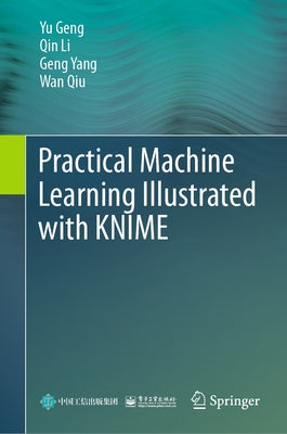 Practical Machine Learning Illustrated with Knime by Geng, Yu
