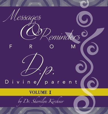 Messages & Reminders from D.P. - Divine Parent: Volume I by Kirchner, Sherrilyn