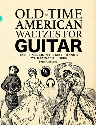 Old-Time American Waltzes for Guitar - Fake Songbook in the key of D and G with Tabs and Chords by Upclaire, Peter