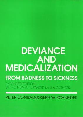 Deviance and Medicalization: From Badness to Sickness by Conrad, Peter