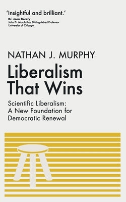 Liberalism That Wins by Murphy, Nathan J.