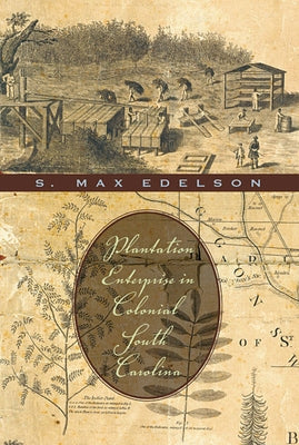 Plantation Enterprise in Colonial South Carolina by Edelson, S. Max