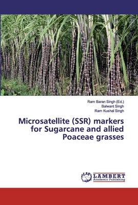 Microsatellite (SSR) markers for Sugarcane and allied Poaceae grasses by Singh, Ram Baran