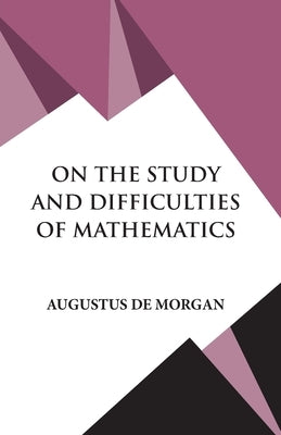 On The Study and Difficulties of Mathematics by Morgan, Augustus De