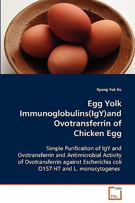 Egg Yolk Immunoglobulins(IgY)and Ovotransferrin of by Ko, Kyung Yuk