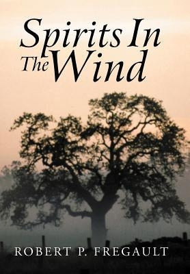 Spirits in the Wind by Fregault, Robert P.