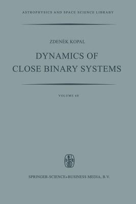 Dynamics of Close Binary Systems by Kopal, Zdenek