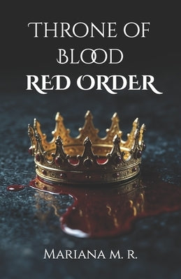 Throne of Blood: Red Order by M. R., Mariana