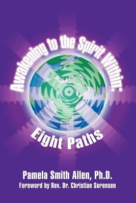 Awakening to the Spirit Within: Eight Paths by Allen Ph. D., Pamela Smith
