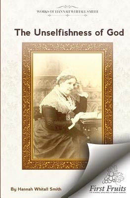 The Unselfishness of God: And How I Discovered It by Smith, Hannah Whitall