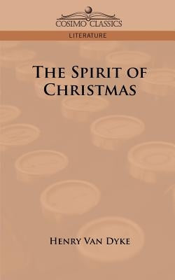 The Spirit of Christmas by Van Dyke, Henry
