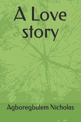 A Love story by Nicholas, Agboregbulem
