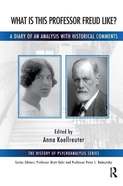 What Is This Professor Freud Like?: A Diary of an Analysis with Historical Comments by Koellreuter, Anna
