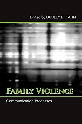 Family Violence: Communication Processes by Cahn, Dudley D.