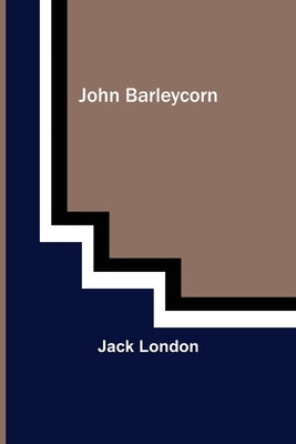 John Barleycorn by London, Jack