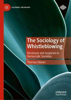 The Sociology of Whistleblowing: Disclosure and Suspicion in Democratic Societies by Olesen, Thomas