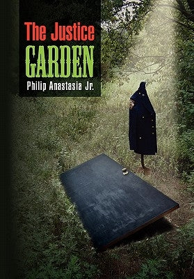 The Justice Garden by Anastasia, Philip, Jr.