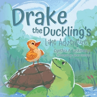 Drake the Duckling's Lake Adventure by Laskiewicz, Cynthia A.