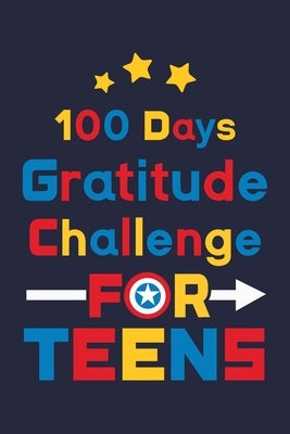 100 Days Gratitude Challenge for Teens: Daily Gratitude Challenge Journal for Teen (Boys & Girls) with Superhero Cover by Paperland