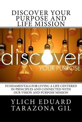 Discover Your Purpose and Life Mission: Fundamentals for Living a Life Centered in Principles and Connected with Our Vision and Purpose Mission by Murillo Velazco, Mariam Charytin