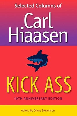 Kick Ass: Selected Columns of Carl Hiaasen by Hiaasen, Carl