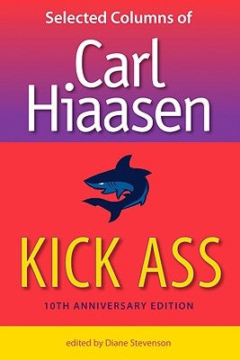 Kick Ass: Selected Columns of Carl Hiaasen by Hiaasen, Carl