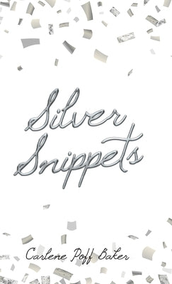 Silver Snippets by Baker, Carlene Poff