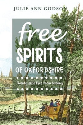 Free Spirits: Twenty true lives from history by Godson, Julie Ann