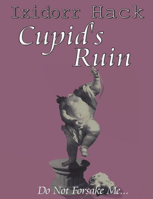 Cupid's Ruin: Do Not Forsake Me... by Hack, Ixidorr