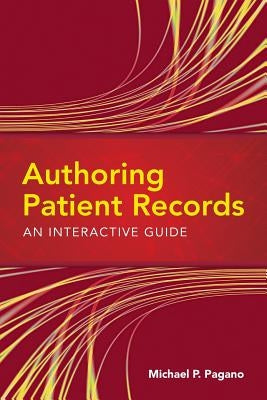 Authoring Patient Records: An Interactive Guide: . by Pagano, Michael P.