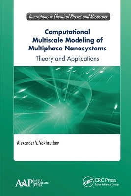 Computational Multiscale Modeling of Multiphase Nanosystems: Theory and Applications by Vakhrushev, Alexander V.
