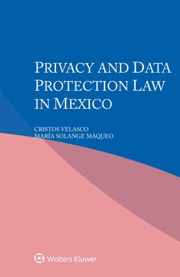 Privacy and Data Protection Law in Mexico by Velasco, Cristos