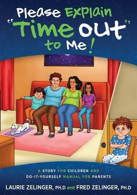 Please Explain Time Out to Me: A Story for Children and Do-It-Yourself Manual for Parents by Zelinger, Laurie